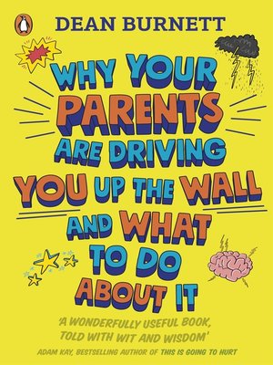 cover image of Why Your Parents Are Driving You Up the Wall and What to Do About It
